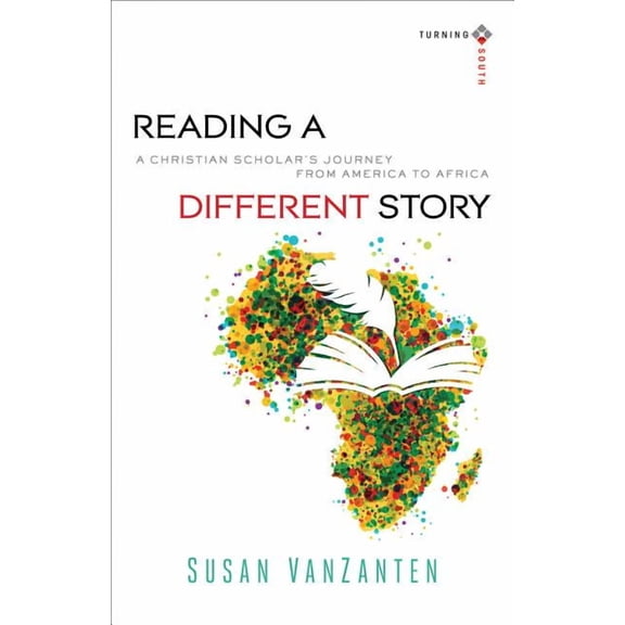 Turning South: Christian Scholars in an  Reading a Different Story: A Christian Scholar's Journey from America to Africa, (Paperback)