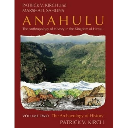 Anahulu: The Anthropology of History in the Kingdom of Hawaii, Volume 2: The Archaeology of History
