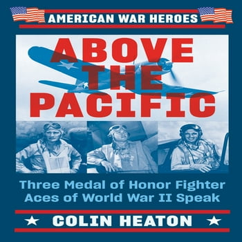 American War Heroes: Above the Pacific : Three Medal of Honor Fighter Aces of World War II Speak (Paperback)