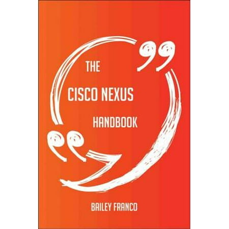 The Cisco Nexus Handbook - Everything You Need To Know About Cisco Nexus -
