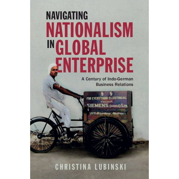 Cambridge Studies in the Emergence of Gl Navigating Nationalism in Global Enterprise, (Paperback)