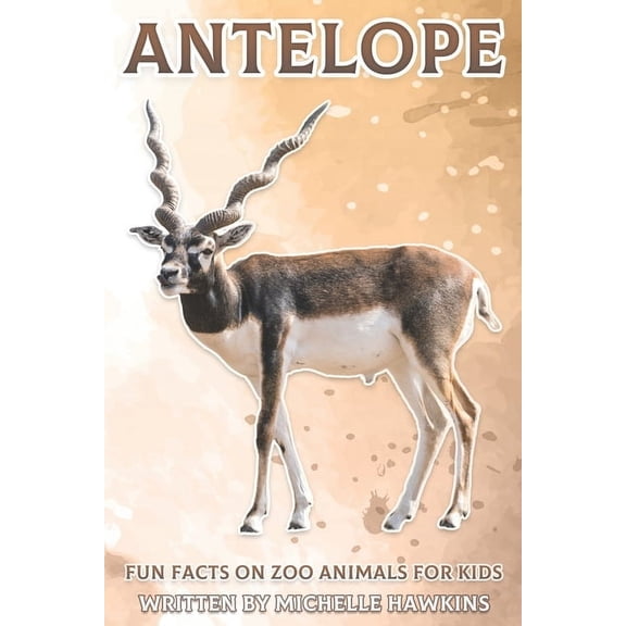 Fun Facts on Zoo Animals for Kids Antelope: Fun Facts on Zoo Animals for Kids #23, (Paperback)