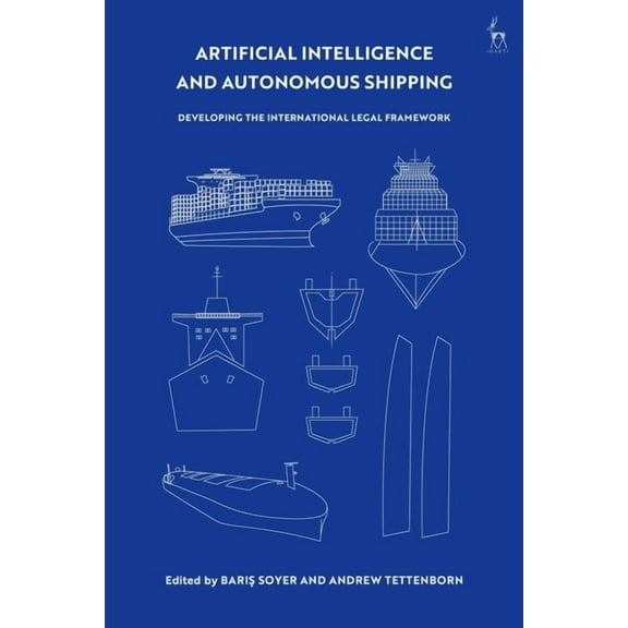 Artificial Intelligence and Autonomous Shipping: Developing the International Legal Framework, (Paperback)