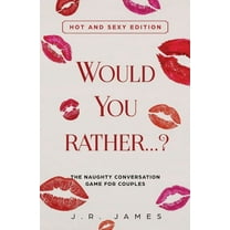 Hot and Sexy Games Would You Rather... ? The Naughty Conversation Game for Couples: Hot and Sexy Edition, Book 2, (Paperback)