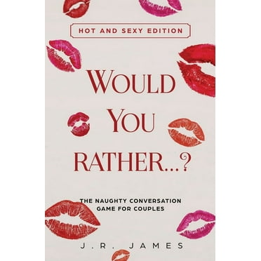 Hot and Sexy Games Would You Rather... ? The Naughty Conversation Game for Couples: Hot and Sexy Edition, Book 2, (Paperback)