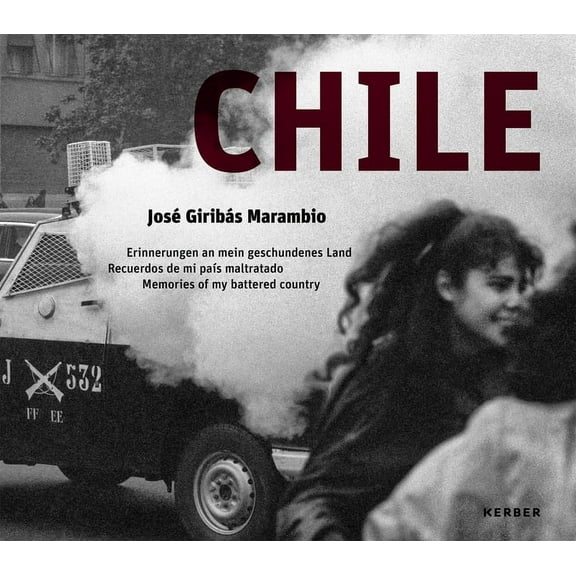 Chile: Josã(c) Giribàs Marambio: Erinnerungen an Mein Geschundenes Land Recuerdos de Mi Paã-S Maltratado Memories of My , (Hardcover)