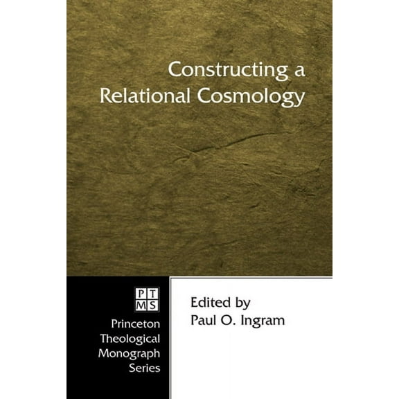 Princeton Theological Monograph: Constructing a Relational Cosmology (Paperback)