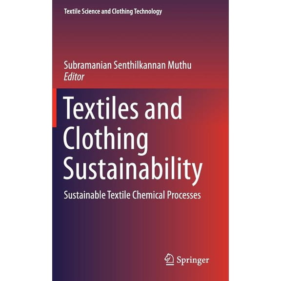 Textile Science and Clothing Technology Textiles and Clothing Sustainability: Sustainable Textile Chemical Processes, (Hardcover)