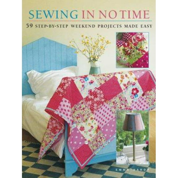 Pre-Owned Sewing in No Time: 50 Step-By-Step Weekend Projects Made Easy (Paperback) 1906094268 9781906094263