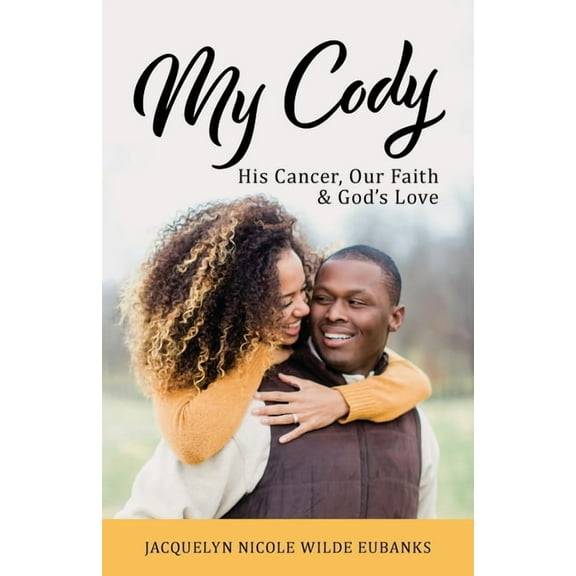 My Cody: His Cancer, Our Faith & God's Love, (Paperback)
