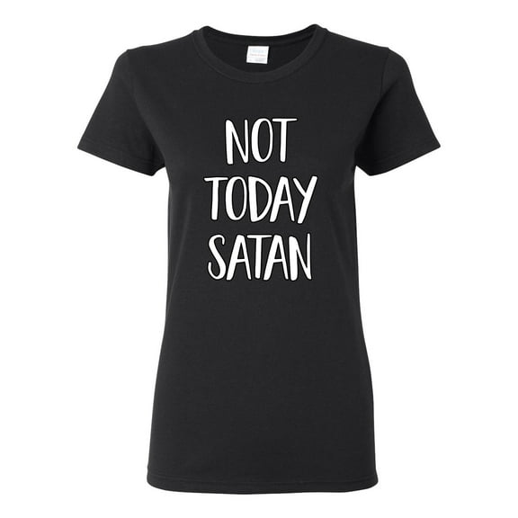 Not Today Satan Funny Witty Inspirational/Christian Womens Graphic T-Shirt, Black, Small