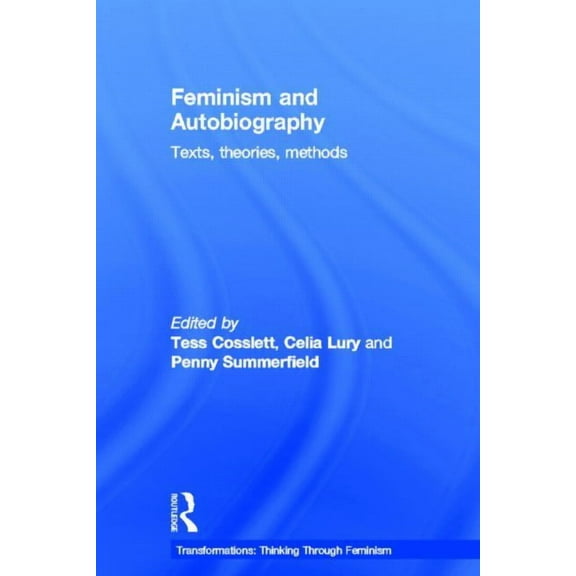 Transformations Feminism & Autobiography: Texts, Theories, Methods, (Hardcover)