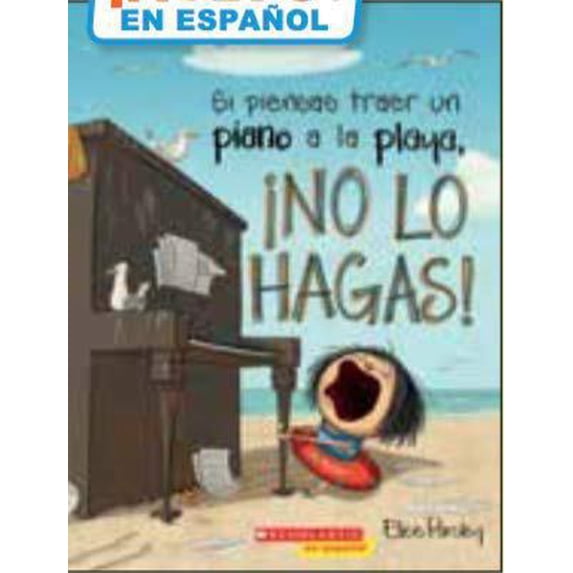 Pre-Owned si piensas trader un piano a la playa, NO LO HAGAS! (If You Ever Want to Bring a Piano to the Beach, Don't!) SPANISH (Paperback) 1338333186 9781338333183