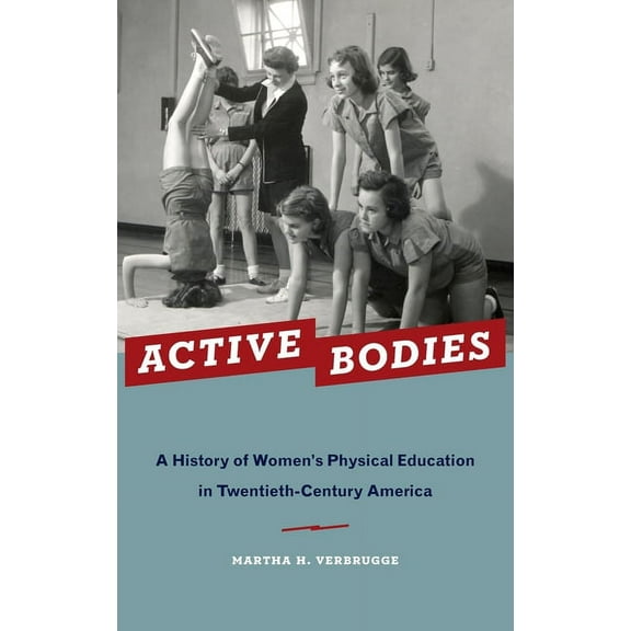 Active Bodies: A History of Women's Physical Education in Twentieth-Century America, (Hardcover)