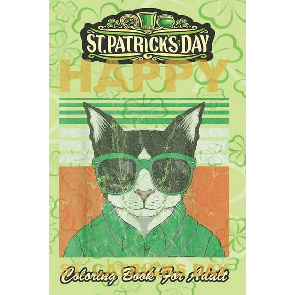 St Patricks Day Coloring Book For Adult: Cat Humor An Adult Coloring Books St Patrick for Kids, Adults with Beautiful Ir
