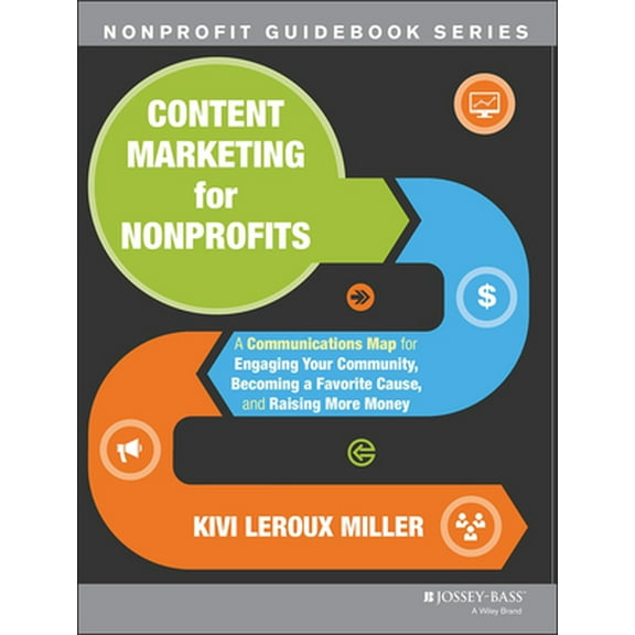 Pre-Owned Content Marketing for Nonprofits: A Communications Map for Engaging Your Community, Becoming a Favorite Cause, and Raising More Money (Paperback) 1118444027 9781118444023