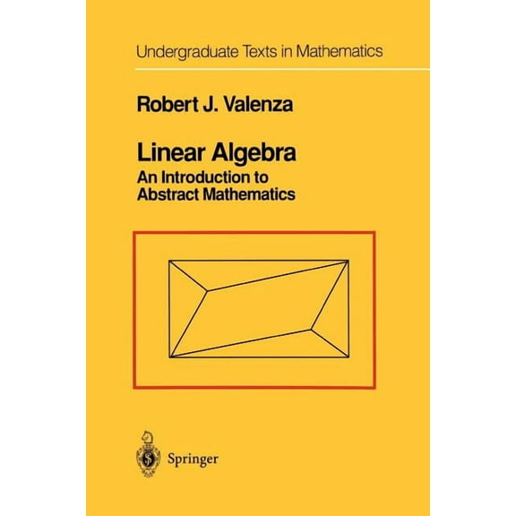 Undergraduate Texts in Mathematics Linear Algebra: An Introduction to Abstract Mathematics, (Paperback)