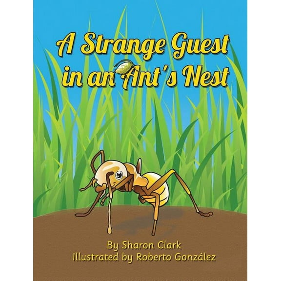 Educational Science (Insect) A Strange Guest in an Ant's Nest: A Children's Nature Picture Book, a Fun Ant Story That Kids Will Love, Book 2, (Hardcover)