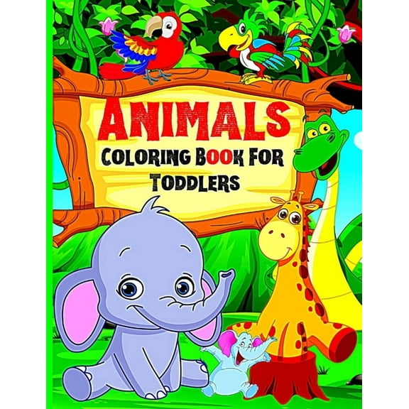 Coloring Book Animals For Toddlers: Easy and fun educational coloring pages with animals for toddlers ages 1-4, boys, girls, preschool and kindergarten Simple Coloring Book for Kids