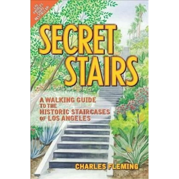 Secret Stairs: A Walking Guide to the Historic Staircases of Los Angeles (Revised September 2020) (Paperback)