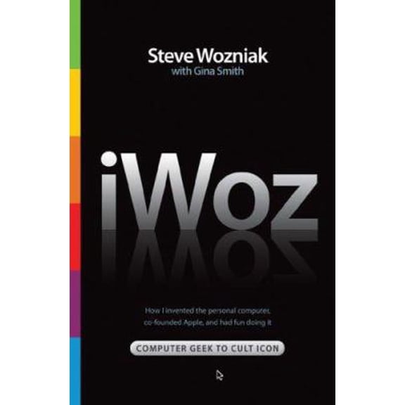 Pre-Owned Iwoz: Computer Geek to Cult Icon: How I Invented the Personal Computer, Co-Founded Apple, and Had Fun Doing It (Hardcover) 0393061434 9780393061437