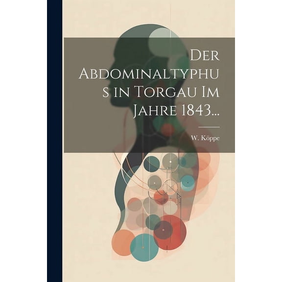 Der Abdominaltyphus in Torgau im Jahre 1843... (Paperback)