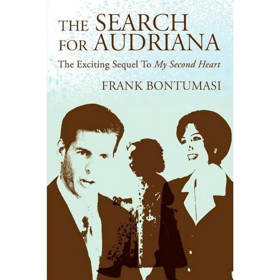 The Search For Audriana: The Exciting Sequel to My Second Heart (Paperback) by Frank Bontumasi