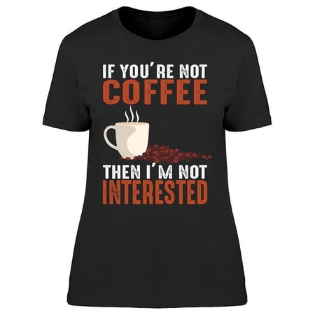 I m Not Interested T-Shirt Women -Image by Shutterstock Female Medium