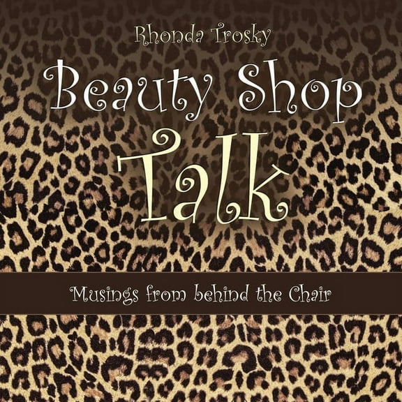Beauty Shop Talk: Musings from Behind the Chair (Paperback) by Rhonda Trosky