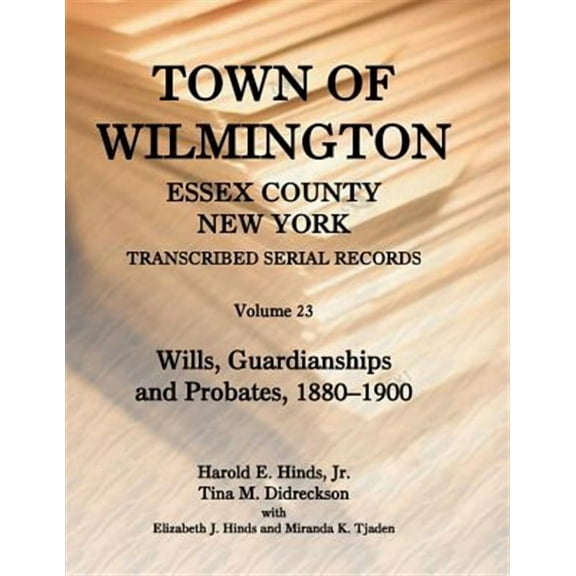 Town of Wilmington, Essex County, New York, Transcribed Serial Records: Volume 23. Wills, Guardianships and Probates, 1829-1879