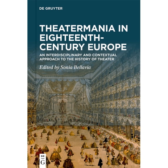 Theatermania in Eighteenth-Century Europe: An Interdisciplinary and Contextual Approach to the History of Theater, (Hardcover)