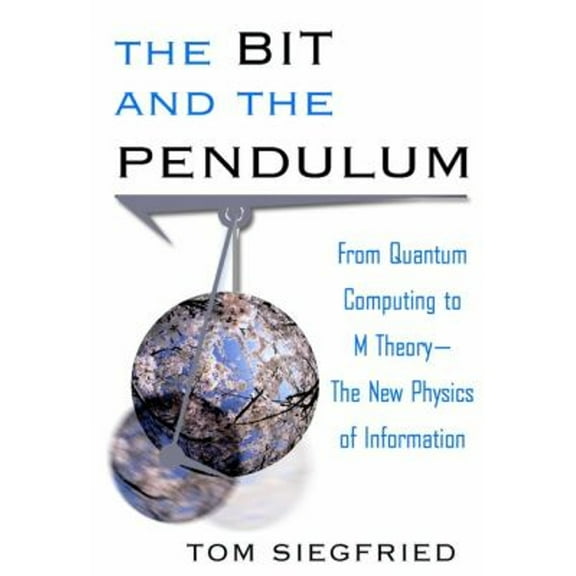 Pre-Owned The Bit and the Pendulum : From Quantum Computing to M Theory--The New Physics of Information (Hardcover)