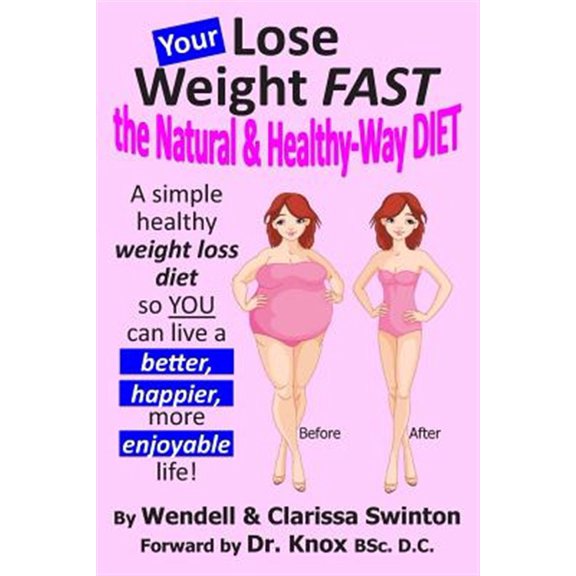 Pre-Owned Your 'Lose Weight Fast the Natural & Healthy-Way Diet': A Simple Healthy Weight Loss Diet So You Can Live a Better, Happier, More Enjoyable Life!