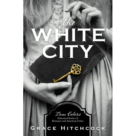 The White City : True Colors: Historical Stories of American
