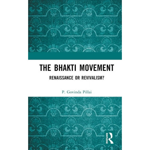 The Bhakti Movement: Renaissance or Revivalism?, (Hardcover)
