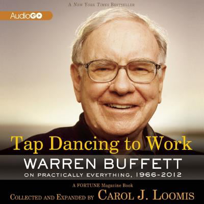 Tap Dancing to Work : Warren Buffett on Practically Everything,