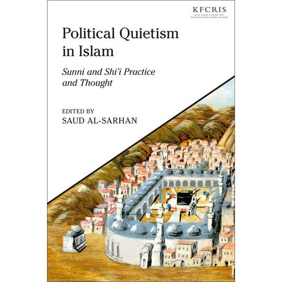 King Faisal Center for Research and Isla Political Quietism in Islam: Sunni and Shi'i Practice and Thought, (Hardcover)