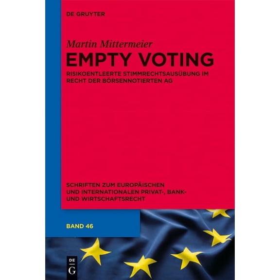 Schriften Zum Europäischen Und Internati Empty Voting: Risikoentleerte Stimmrechtsausübung Im Recht Der Börsennotierten Aktiengesellschaft, Book 46, (Hardcover)