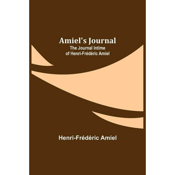 Amiel's Journal: The Journal Intime of Henri-Frédéric Amiel, (Paperback)