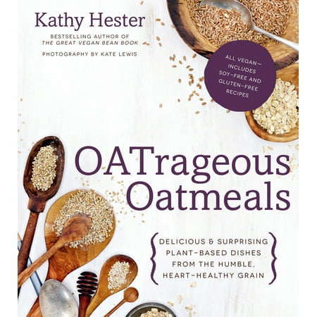 Oatrageous Oatmeals: Delicious & Surprising Plant-Based Dishes from This Humble, Heart-Healthy Grain (Paperback)