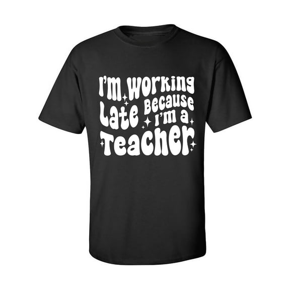 Working Late Cause I'm A Teacher Adult Short Sleeve T-shirt