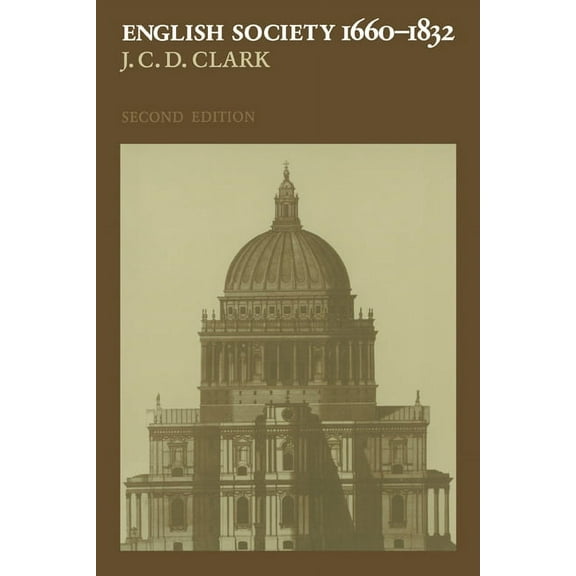 English Society, 1660 1832: Religion, Ideology and Politics During the Ancien Regime, (Hardcover)