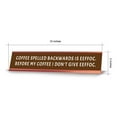 thumbnail image 7 of Coffee Spelled Backwards Is Eeffoc. Before My Coffee I Don't Give Eeffoc. Desk Sign (2x10") | Funny Office Decor, 7 of 7