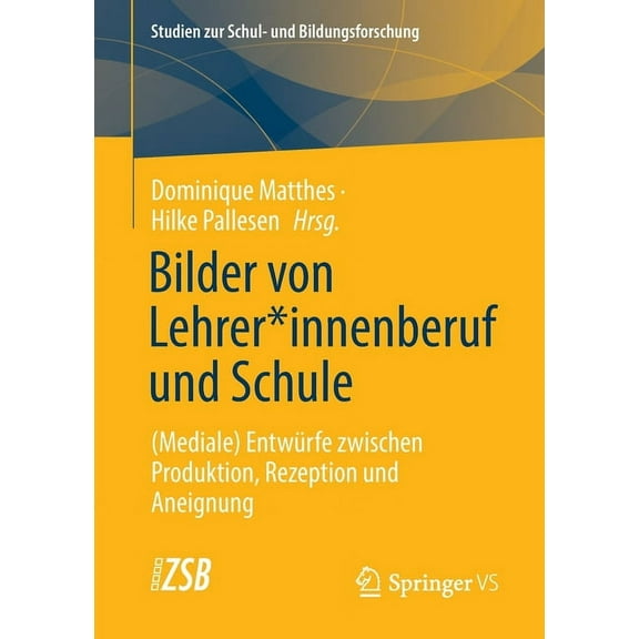 Studien Zur Schul- Und Bildungsforschung Bilder Von Lehrer*innenberuf Und Schule: (Mediale) Entwürfe Zwischen Produktion, Rezeption Und Aneignung, Book 79, (Paperback)