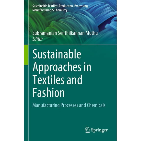 Sustainable Textiles: Production, Proces Sustainable Approaches in Textiles and Fashion: Manufacturing Processes and Chemicals, (Paperback)