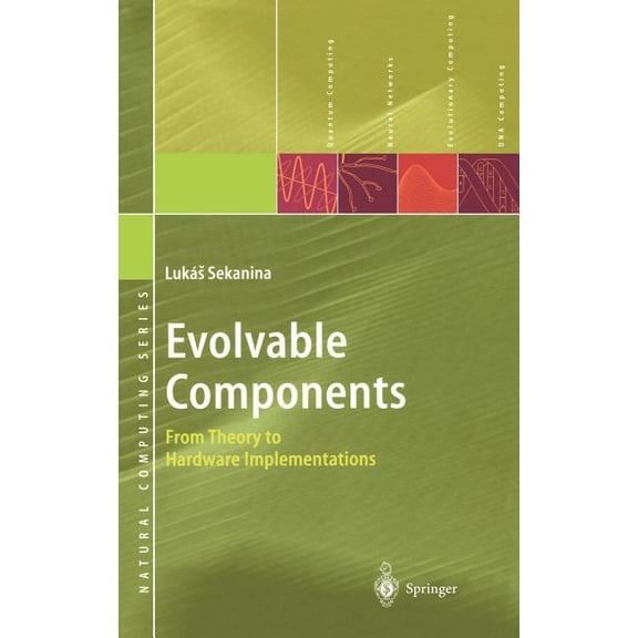 Natural Computing Evolvable Components: From Theory to Hardware Implementations, (Hardcover)
