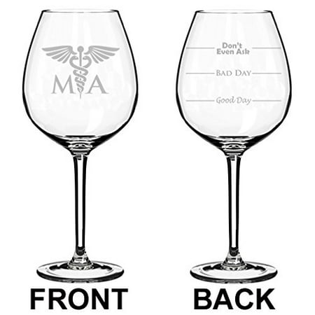 

Wine Glass Goblet Two Sided Good Day Bad Day Don t Even Ask MA Medical Assistant (20 oz Jumbo)