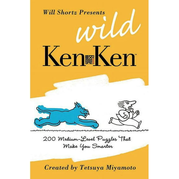 Will Shortz Presents... Will Shortz Presents Wild KenKen: 200 Medium-Level Logic Puzzles That Make You Smarter, (Paperback)