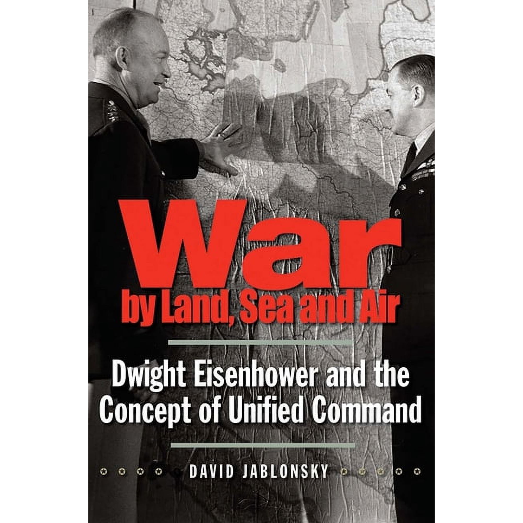 Yale Library of Military History War by Land Sea and Air: Dwight Eisenhower and the Concept of Unified Command (Paperback)