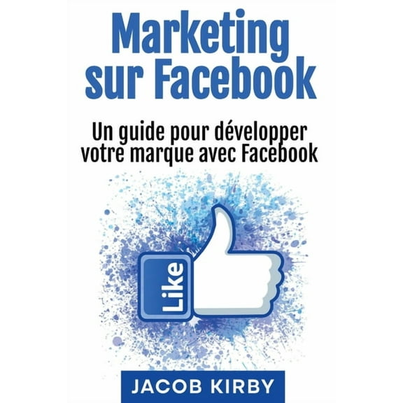Marketing sur Facebook: Un guide pour développer votre marque avec Facebook, (Paperback)